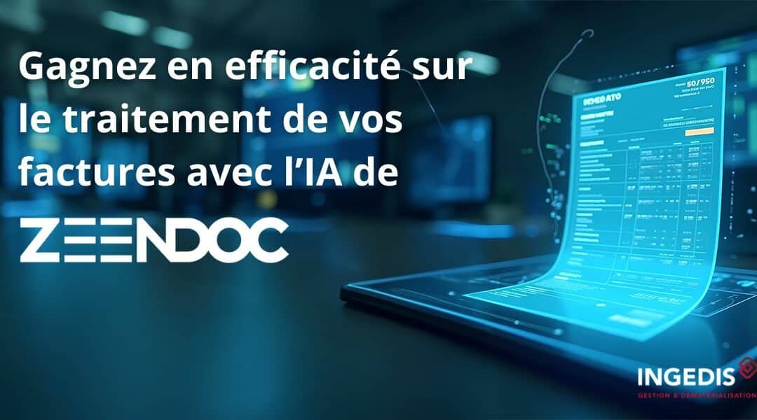 Zeendoc passe à l&rsquo;IA : Simplifiez la gestion de vos factures avec Ingedis